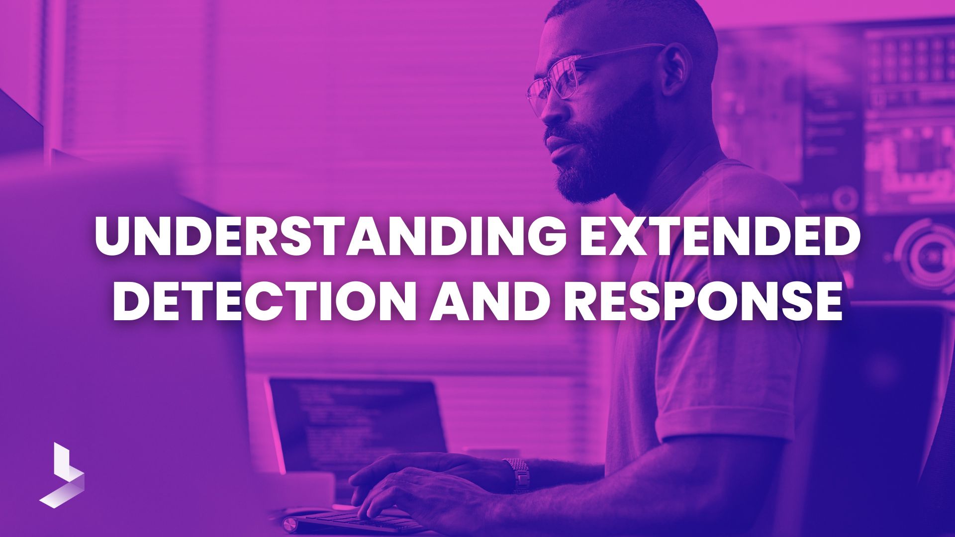 Understanding Extended Detection and Response