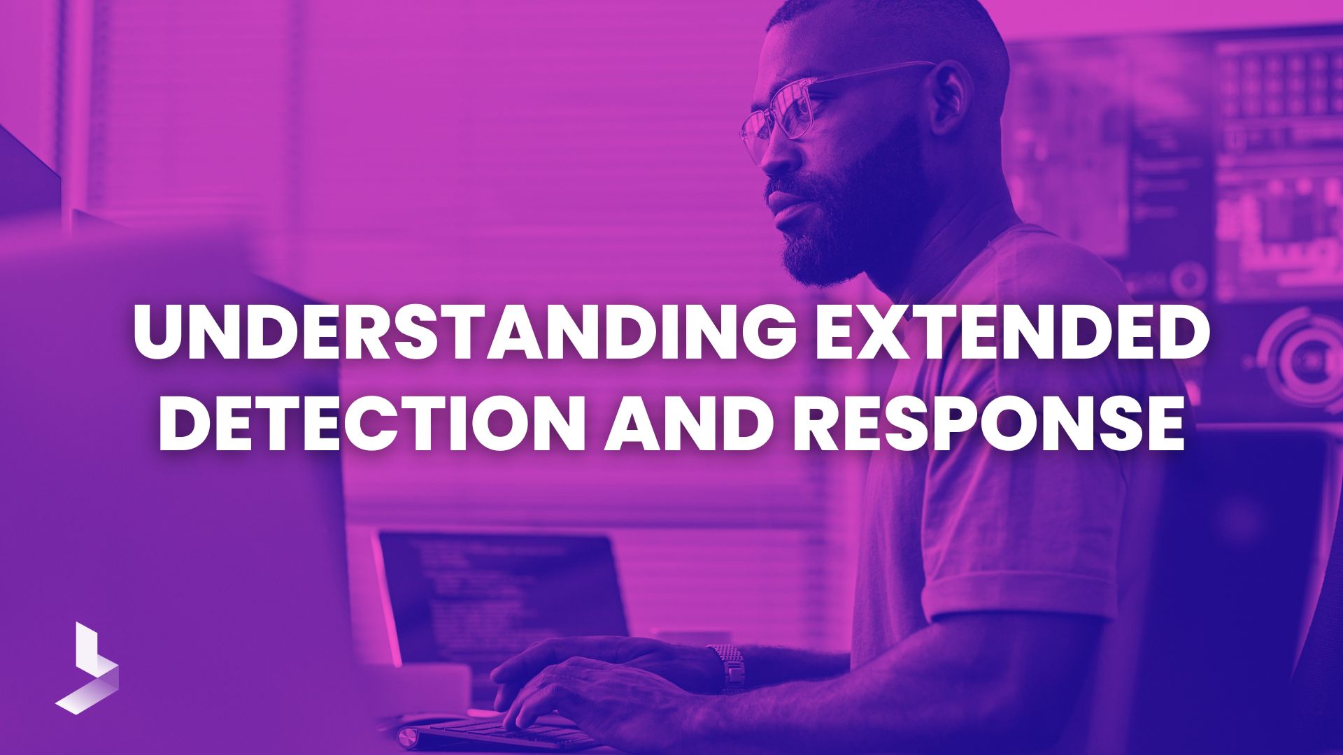 Understanding Extended Detection and Response Understanding Extended Detection and Response